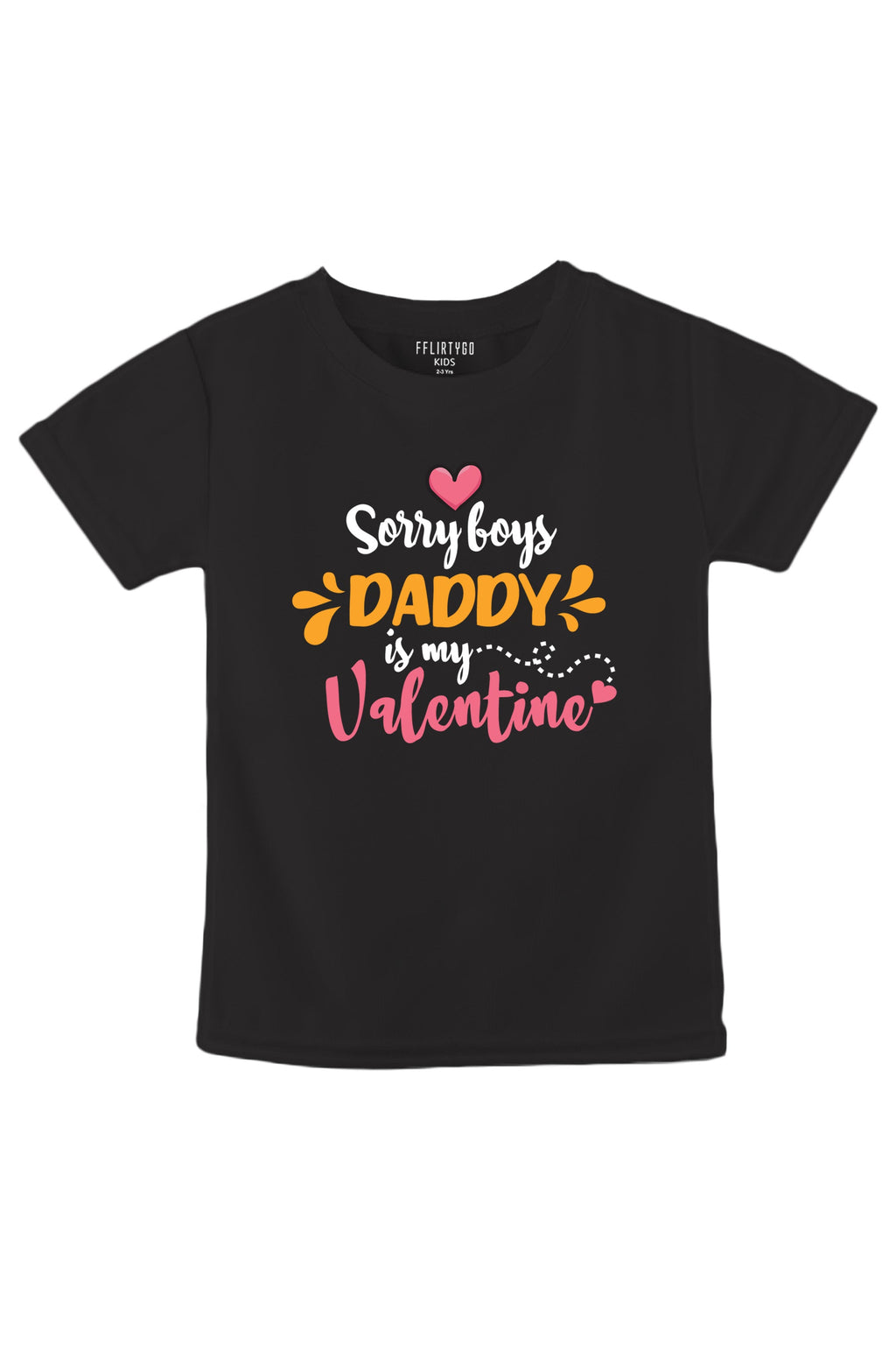 Sorry Boys Daddy Is My Valentine Kids T Shirt