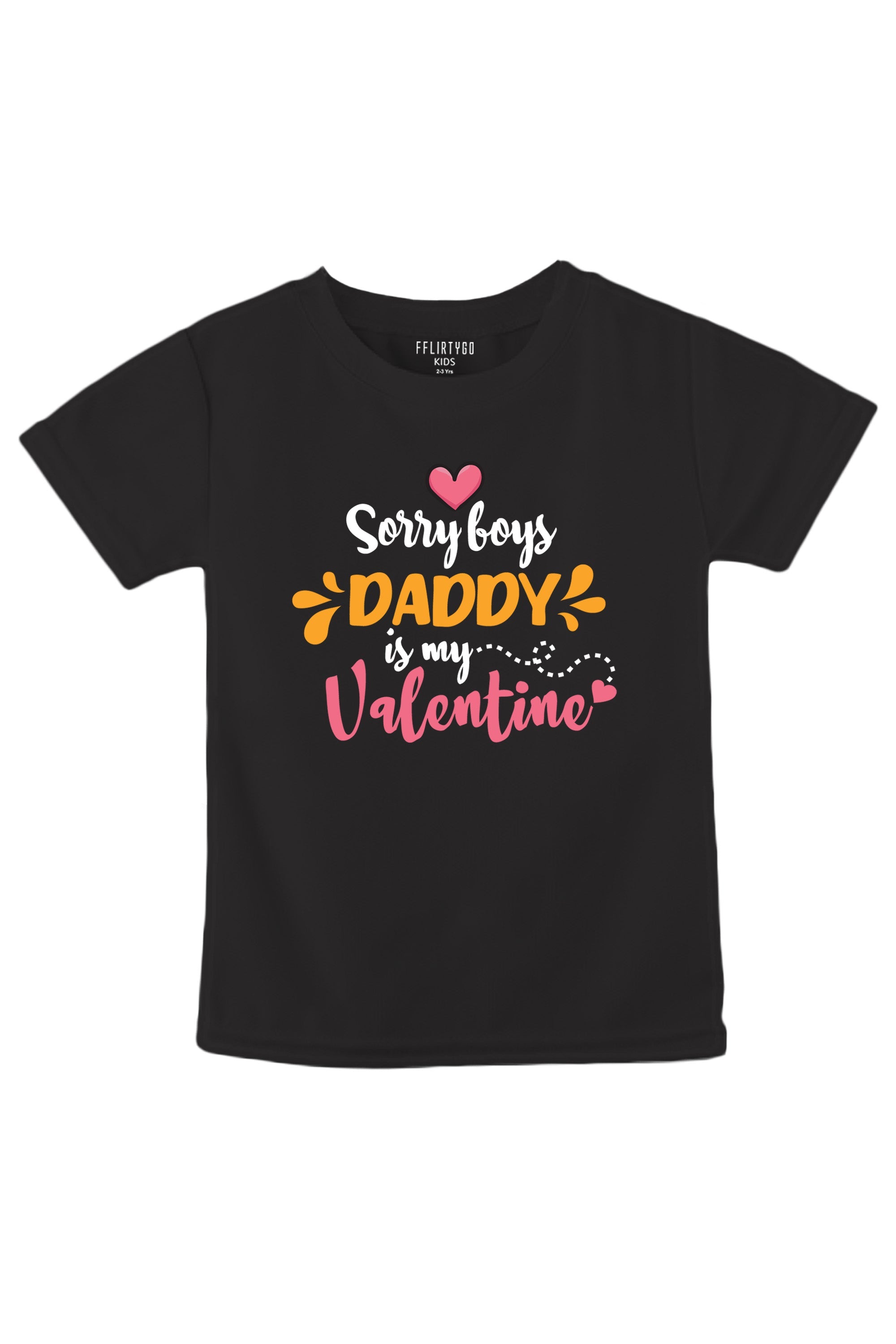 Sorry Boys Daddy Is My Valentine Kids T Shirt