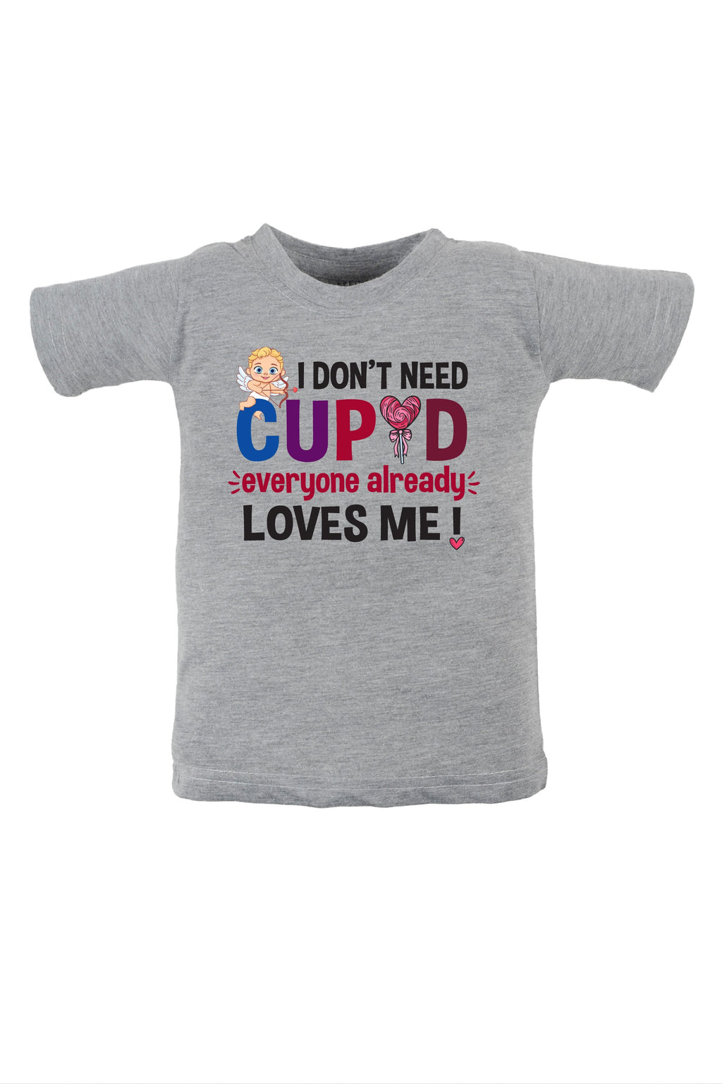 I Don't Need Cupid Everyone Already Loves Me Kids T Shirt