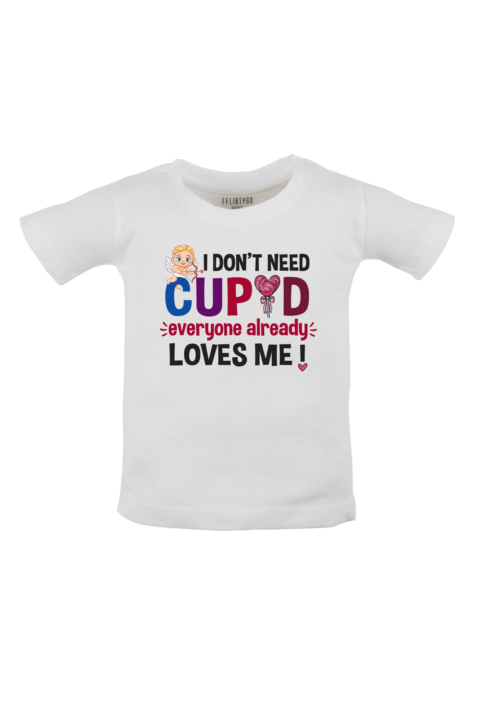 I Don't Need Cupid Everyone Already Loves Me Kids T Shirt