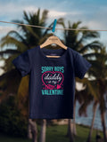 Sorry Boys Daddy Is My Valentine Kids T Shirt